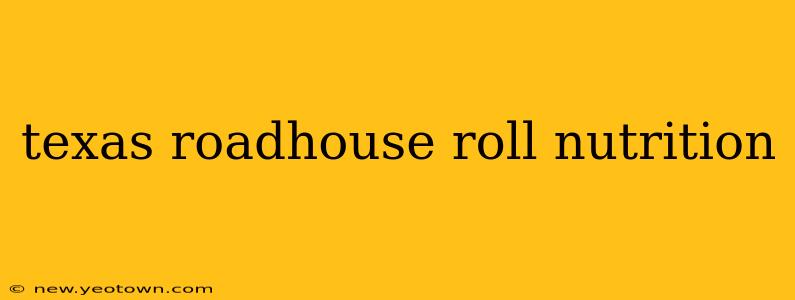 texas roadhouse roll nutrition