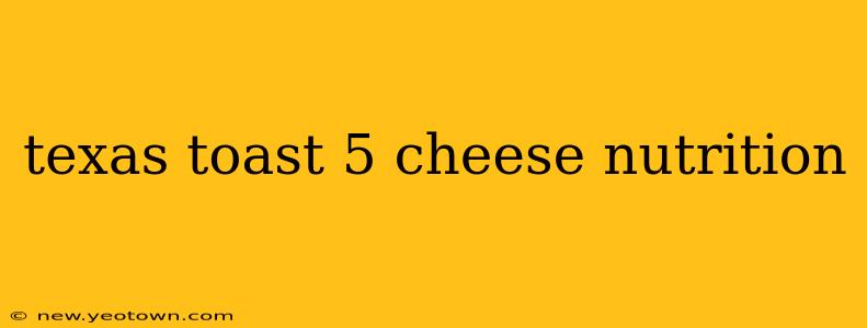 texas toast 5 cheese nutrition