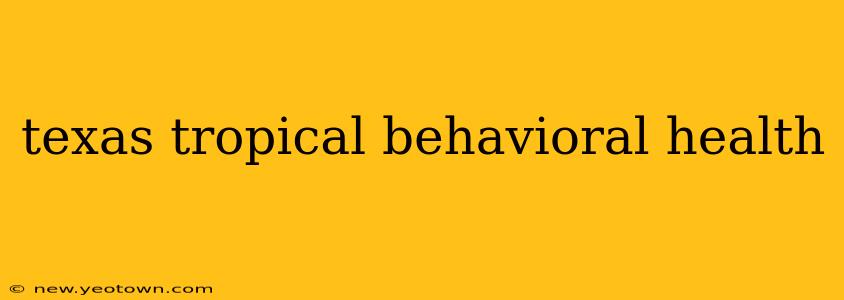 texas tropical behavioral health