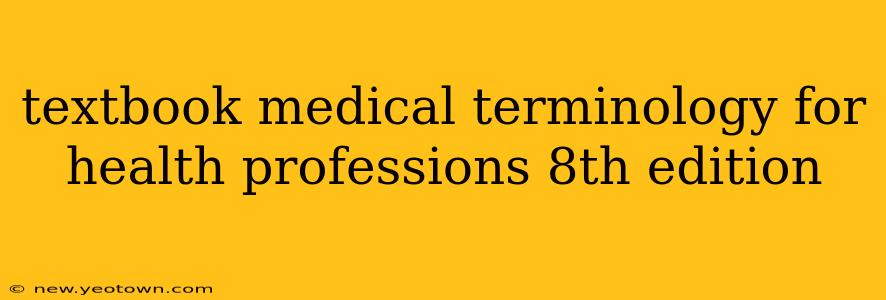 textbook medical terminology for health professions 8th edition