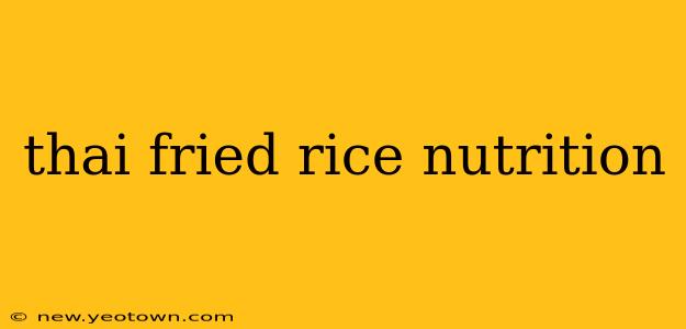 thai fried rice nutrition