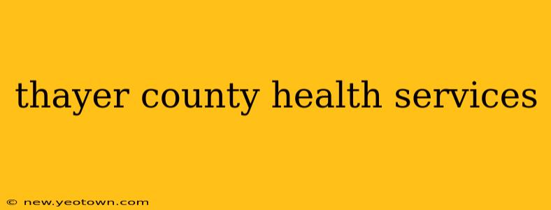 thayer county health services