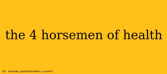 the 4 horsemen of health