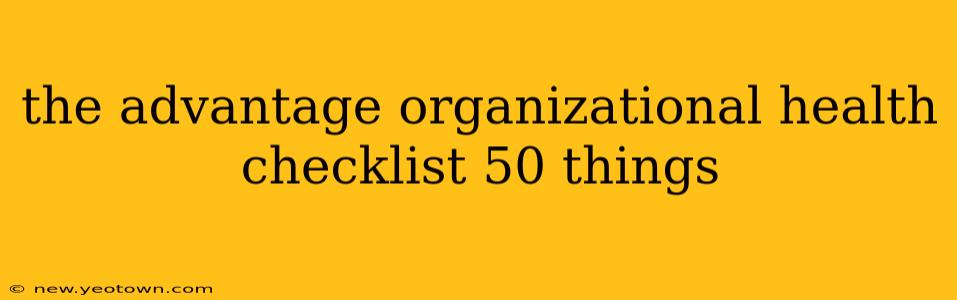 the advantage organizational health checklist 50 things