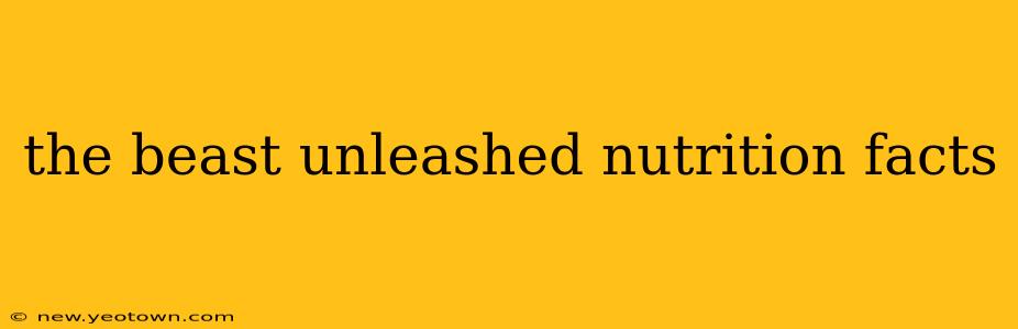 the beast unleashed nutrition facts