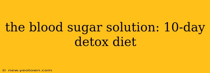 the blood sugar solution: 10-day detox diet