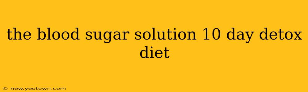 the blood sugar solution 10 day detox diet