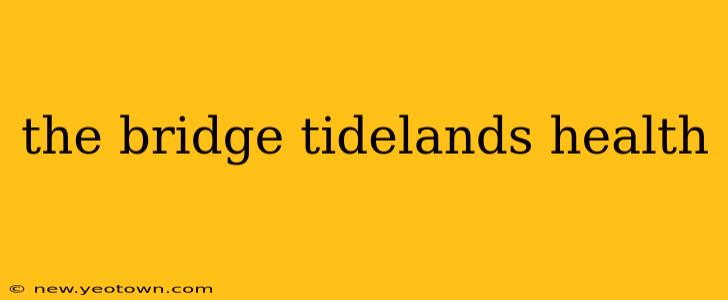 the bridge tidelands health