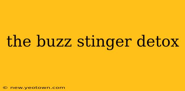 the buzz stinger detox