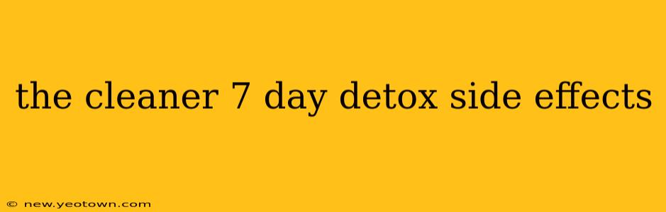 the cleaner 7 day detox side effects