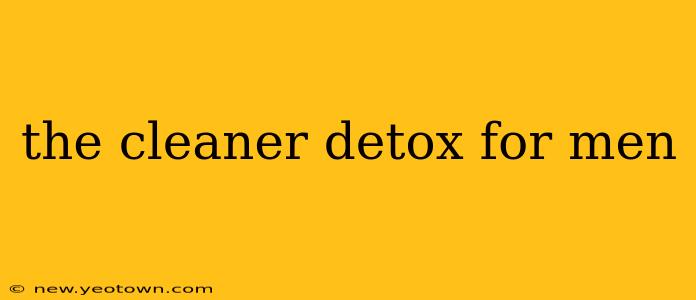 the cleaner detox for men