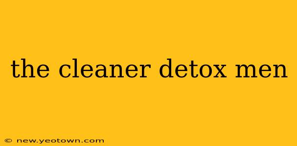 the cleaner detox men