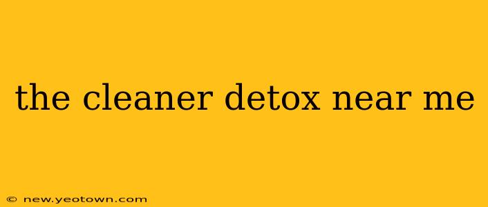 the cleaner detox near me