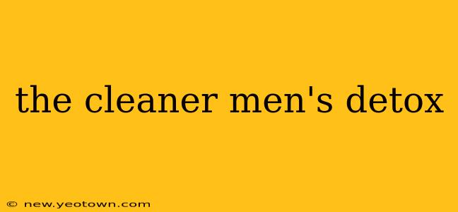 the cleaner men's detox