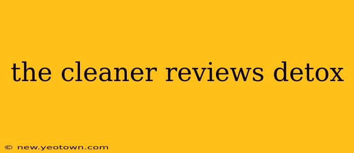 the cleaner reviews detox