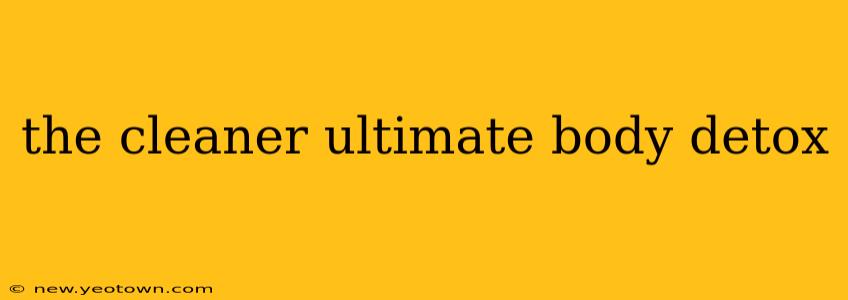 the cleaner ultimate body detox