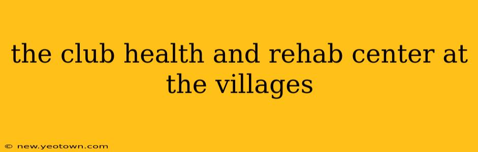the club health and rehab center at the villages