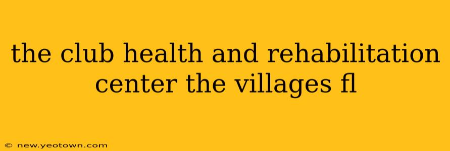 the club health and rehabilitation center the villages fl