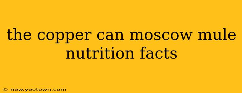 the copper can moscow mule nutrition facts