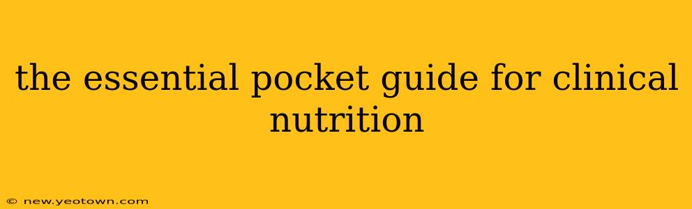 the essential pocket guide for clinical nutrition