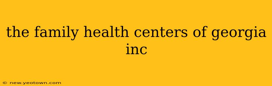 the family health centers of georgia inc