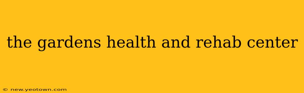 the gardens health and rehab center
