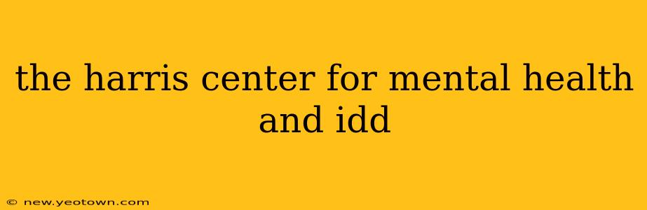 the harris center for mental health and idd