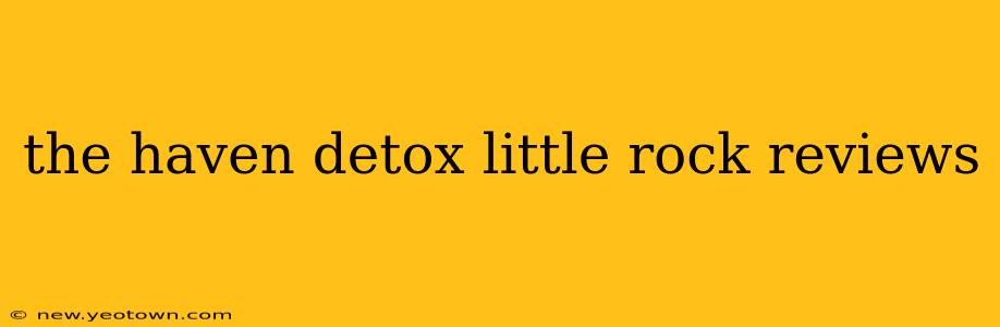 the haven detox little rock reviews
