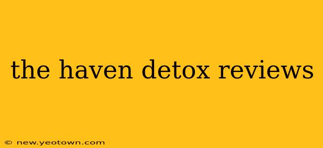 the haven detox reviews