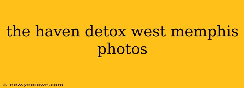 the haven detox west memphis photos