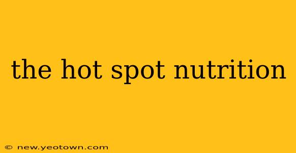 the hot spot nutrition