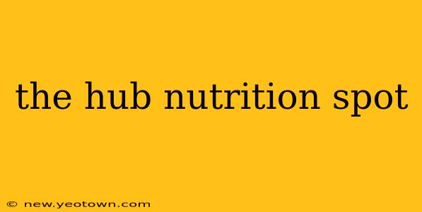 the hub nutrition spot