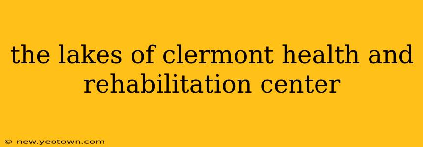 the lakes of clermont health and rehabilitation center