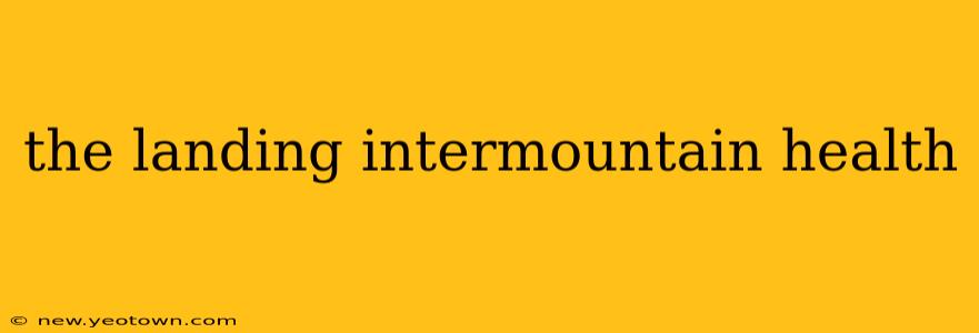 the landing intermountain health