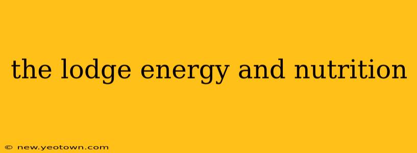 the lodge energy and nutrition
