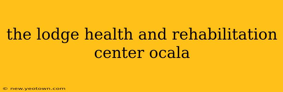 the lodge health and rehabilitation center ocala