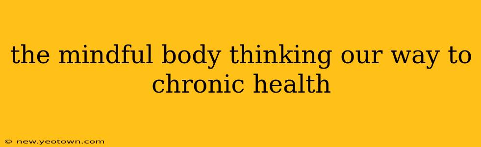 the mindful body thinking our way to chronic health