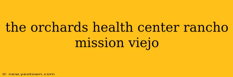 the orchards health center rancho mission viejo