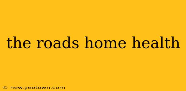 the roads home health