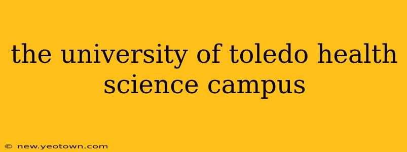 the university of toledo health science campus