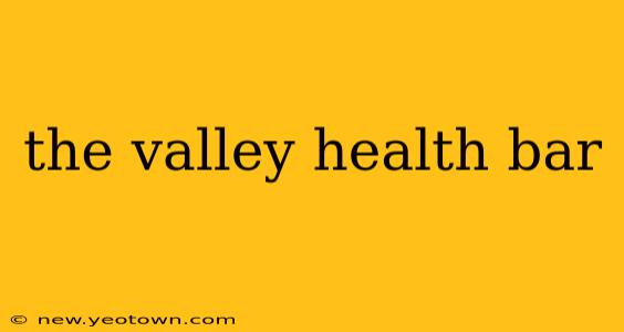 the valley health bar