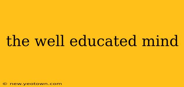 the well educated mind