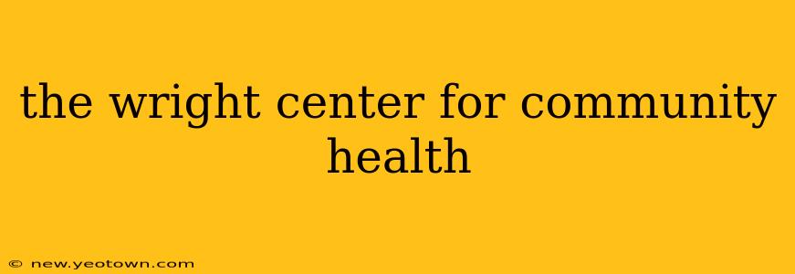 the wright center for community health