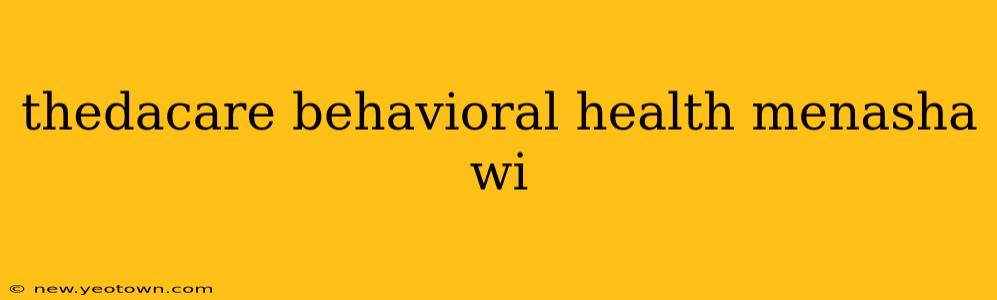 thedacare behavioral health menasha wi