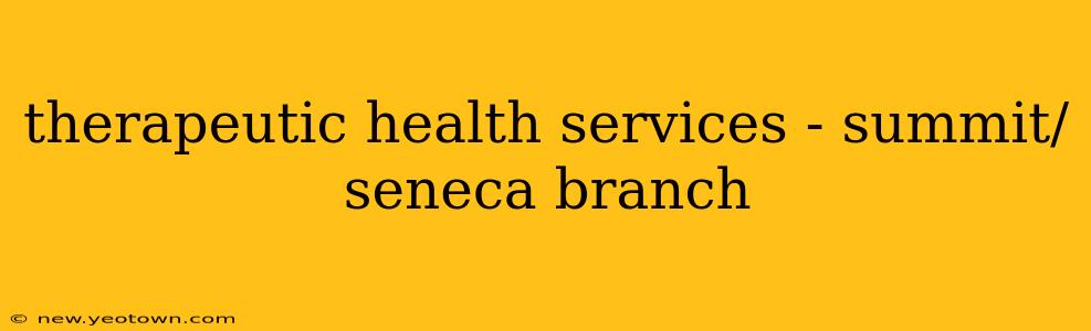 therapeutic health services - summit/seneca branch