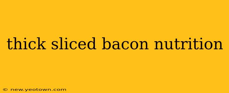 thick sliced bacon nutrition