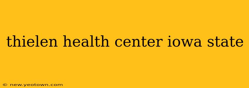 thielen health center iowa state