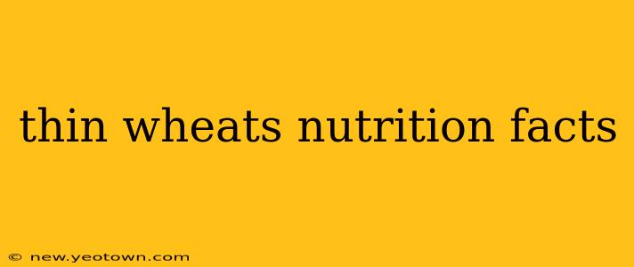 thin wheats nutrition facts