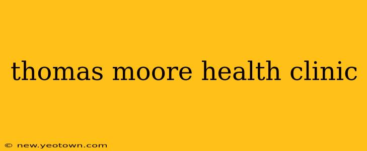 thomas moore health clinic