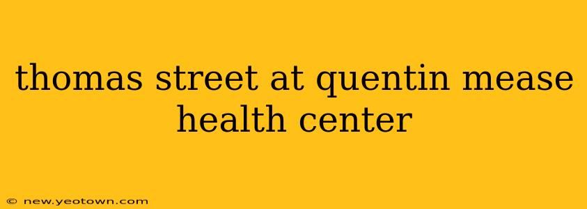 thomas street at quentin mease health center